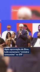 Após aprovação de Dino, Lula comemora "ministro comunista" no STF