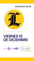 Resumen de noticias viernes 15 de diciembre