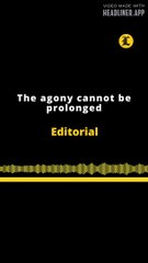 EDITORIAL EN INGLÉS | THE AGONY CANNOT BE PROLONGED