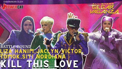TOMOK, SITI NORDIANA, LIZA HANIM, JACLYN VICTOR - KILL THIS LOVE | ALL STARS GEGAR VAGANZA