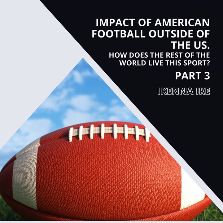 | IKENNA IKE | IMPACT OF AMERICAN FOOTBALL OUTSIDE OF THE US: THE COACHING (PART 3) (@IKENNAIKE)