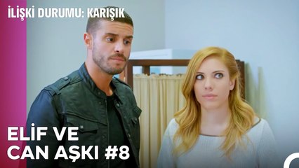 Baştan Sona Elif ve Can Aşkı (Part 8) - İlişki Durumu Karışık