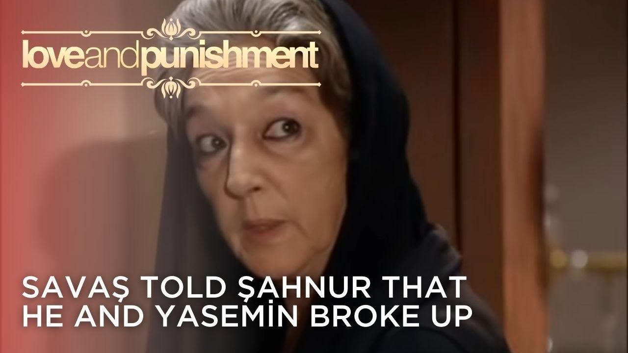 Savaş told Şahnur that he and Yasemin broke up | Love and Punishment - Episode 24