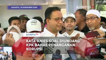 Kata Anies Soal KPK Undang Capres Adu Gagasan Soal Berantas Korupsi