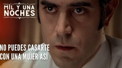 No puedes casarte con una mujer así | Las Mil y Una Noches - Episodio 38