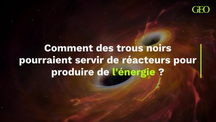 Comment des trous noirs pourraient servir de réacteurs pour produire de l'énergie ?