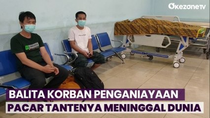Balita yang jadi Korban Penganiayaan Pacar Tantenya Meninggal Dunia