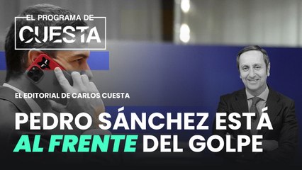 Carlos Cuesta destaca que Sánchez está al frente del golpe