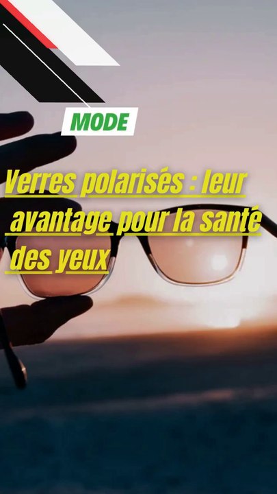 Verres polarisés : leur avantage pour la santé des yeux
