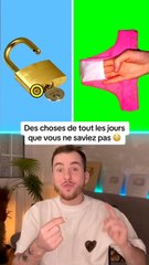 Des choses de tout les jours que vous ne saviez pas !