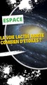 La Voie lactée abrite combien d'étoiles ?