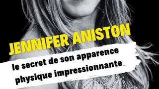 Jennifer Aniston : le secret de son apparence physique impressionnante