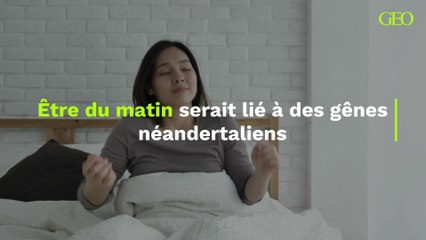 Être du matin serait lié à des gênes néandertaliens