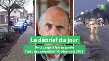 Le débrief du vendredi 15 décembre 2023