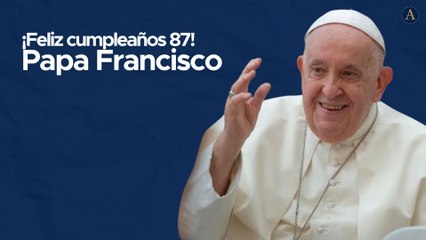 Feliz cumpleaños Papa Francisco