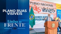 Governo federal destina quase R$ 1 bilhão para ações aos moradores de rua | LINHA DE FRENTE