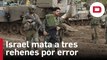 Soldados israelíes matan por error a tres rehenes en Gaza al confundirlos con terroristas