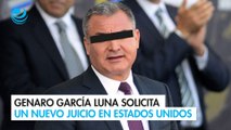 Genaro García Luna solicita un nuevo juicio en Estados Unidos