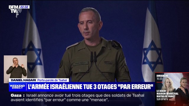 Daniel Hagari (porte-parole de l'armée israélienne): Une force de Tsahal a identifié par erreur trois Israéliens kidnappés comme une menace. En conséquence, les forces ont tiré sur eux. Ils ont été tués
