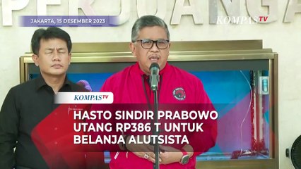 Download Video: Hasto Sindir Prabowo Tambah Utang Rp386 Triliun untuk Belanja Alutsista