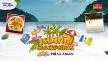 #Island Checkpoints Episod 5 -  #DahSampai Pulau Aman, Pulau Pinang