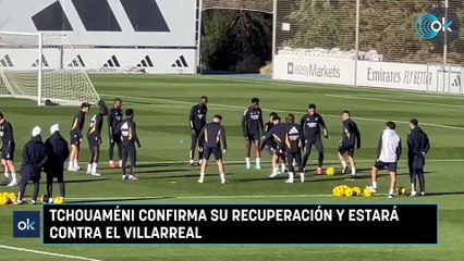 Tchouaméni confirma su recuperación y estará contra el Villarreal