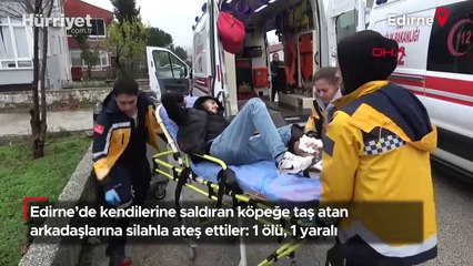 Edirne'de kendilerine saldıran köpeğe taş atan arkadaşlarına silahla ateş ettiler: 1 ölü, 1 yaralı