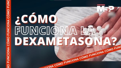 ¿Cómo funciona la dexametasona? - #ExclusivoMSP