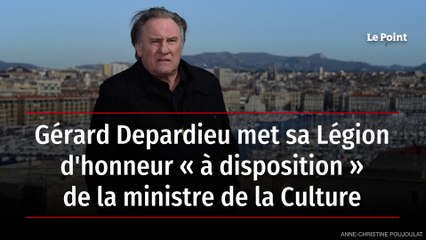 Gérard Depardieu met sa Légion d'honneur « à disposition » de la ministre de la Culture