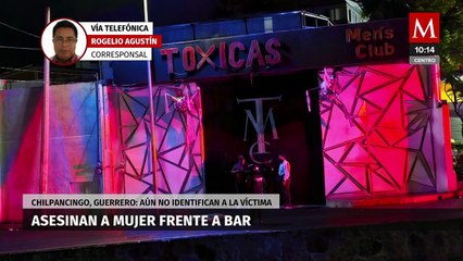 Asesinan a una mujer fuera de un bar en Chilpancingo, Guerrero