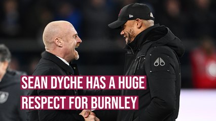 Former Burnley boss Sean Dyche has a huge respect for Burnley