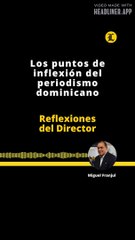 Reflexiones del director | Los puntos de inflexión del periodismo dominicano