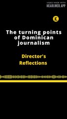 Director's reflections |  The Turning Points of Dominican Journalism