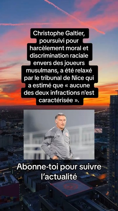 Christophe Galtier, poursuivi pour harcèlement moral et discrimination raciale envers des joueurs musulmans, a été relaxé par le tribunal de Nice qui a estimé que « aucune des deux infractions n'est caractérisée ».