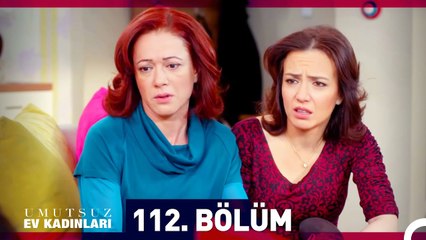 Umutsuz Ev Kadınları 112. Bölüm
