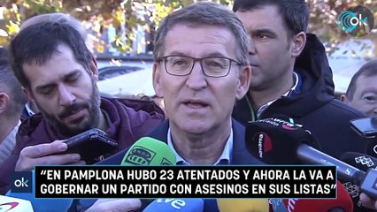 Feijóo: "En Pamplona hubo 23 atentados y ahora la va a gobernar un partido con asesinos en sus listas"