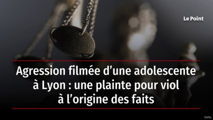 Agression filmée d’une adolescente à Lyon : une plainte pour viol à l’origine des faits