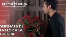 Serenata de la flor a la guerra | Amor y Castigo - Capitulo 25