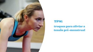 TPM: truques para aliviar a tensão pré-menstrual
