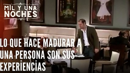 Lo que hace madurar a una persona son sus experiencias| Las Mil y Una Noches - Episodio 41