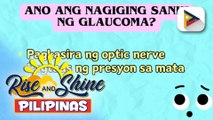 Say ni Dok | Alamin: Mga karaniwang sintomas ng glaucoma at paano ito maiiwasan