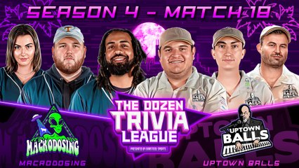 Uptown Balls vs. Macrodosing | Match 18, Season 4 - The Dozen Trivia League