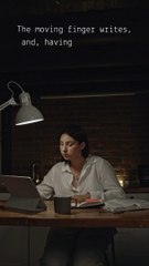 The moving finger writes, and, having writ