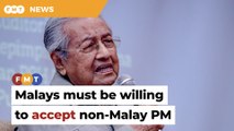 Non-Malay PM only possible when Malays ready, says Dr M