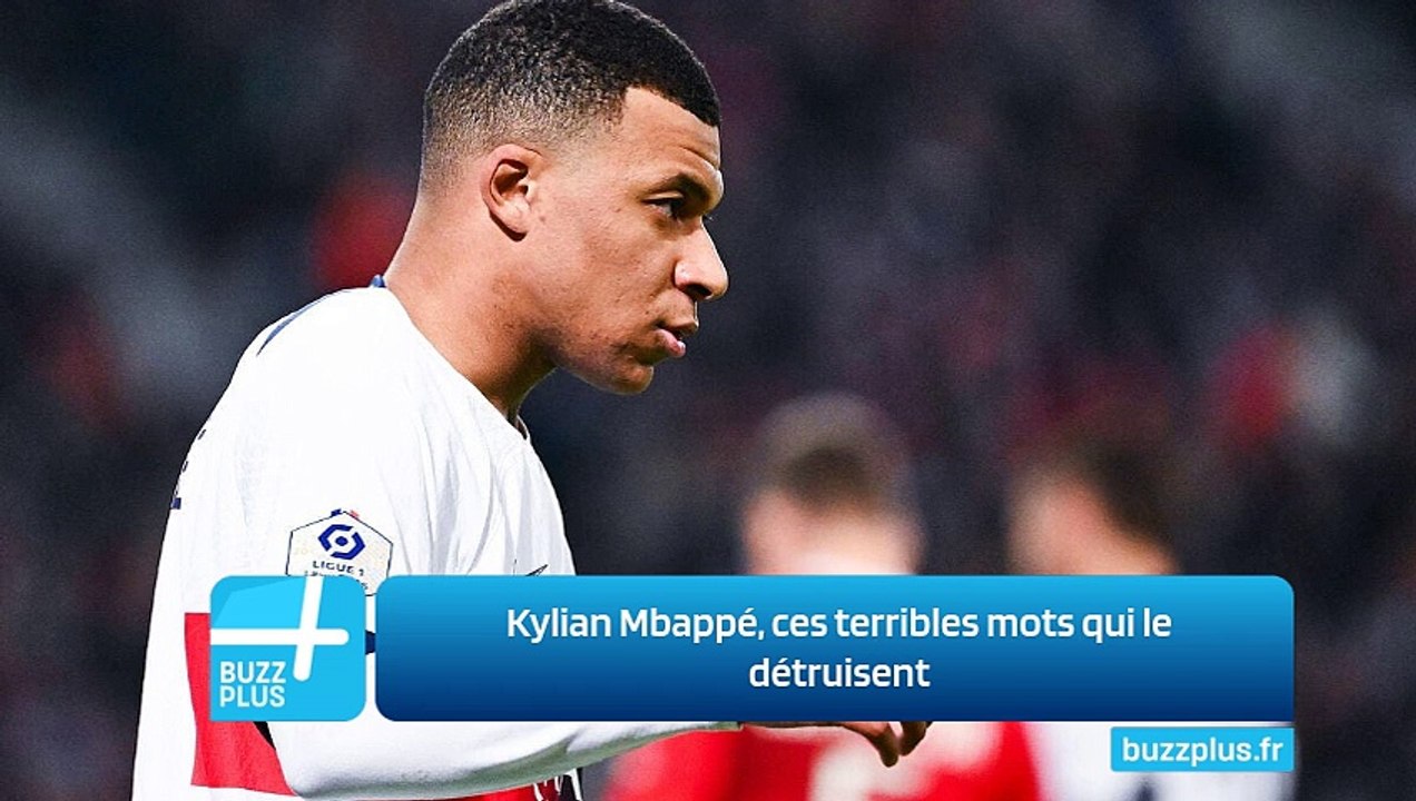 Kylian Mbappé, ces terribles mots qui le détruisent