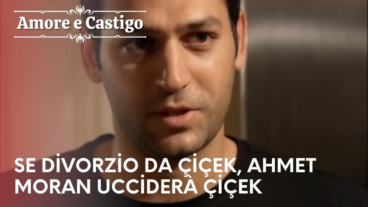 Se divorzio da Çiçek, Ahmet Moran ucciderà Çiçek | Amore e Castigo - Episodio 25
