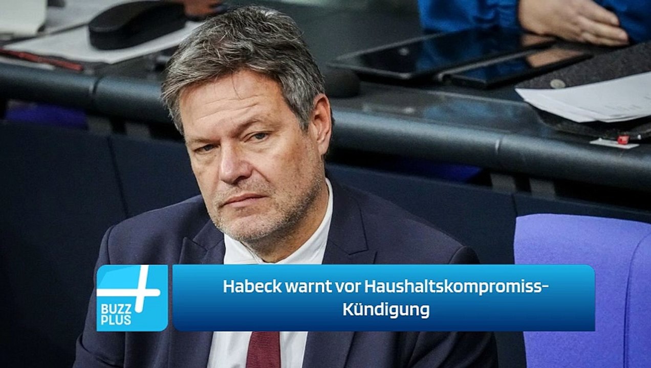 Habeck warnt vor Haushaltskompromiss-Kündigung
