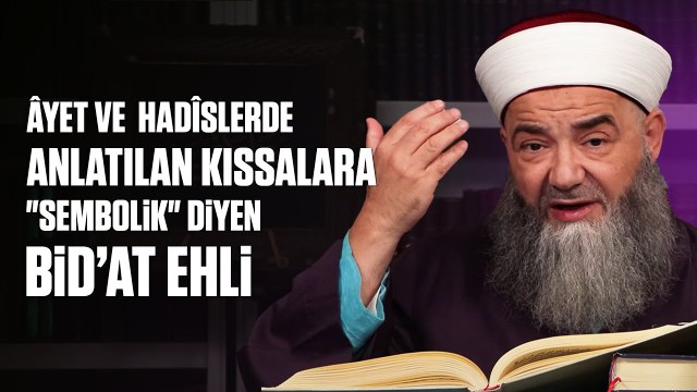 Âyet ve Hadîslerde Anlatılan Kıssalara Sembolik Diyen Bid'at Ehlini Dinleyenlerin Tehlikesi