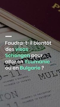 Faudra-t-il bientôt des visas Schengen pour aller en Roumanie ou en Bulgarie