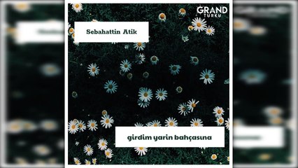 Sebahattin Atik - Girdim Yarin Bahçasına